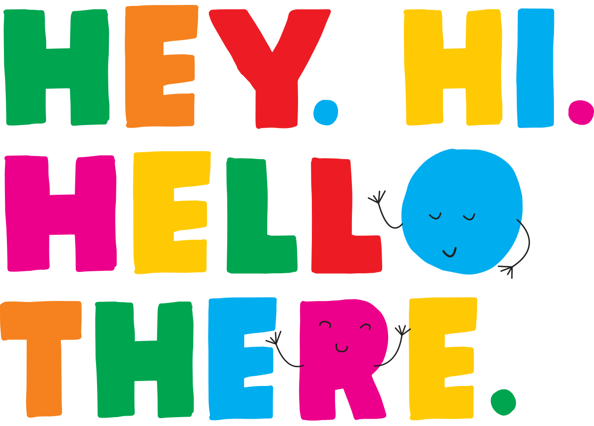 Rainbow lettering reading, 'hey, hi, hello there,' with waving smiley faces